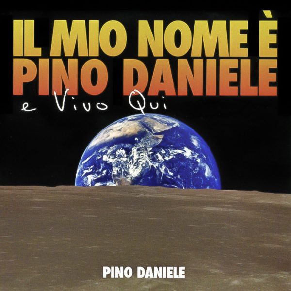 2007 | IL MIO NOME E' PINO DANIELE E VIVO QUI